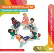 Portada de ¿Quieres encontrar a Jesús? Oratorios para niños pequeños. Guía y Recurso: Guía para el catequista y Recurso didáctico