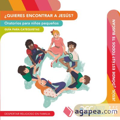 ¿Quieres encontrar a Jesús? Oratorios para niños pequeños. Guía y Recurso: Guía para el catequista y Recurso didáctico ¿Quieres encontrar a Jesús? Oratorios para niños pequeños. Guía y Recurso: Guía para el catequista y Recurso didáctico
