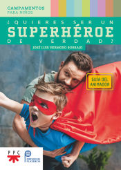Portada de ¿Quieres ser un superhéroe de verdad? Guía del animador: Campamentos para niños