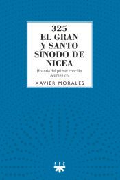 Portada de 325 El gran y santo s&iacute;nodo de Nicea: Historia del primer concilio ecum&eacute;nico