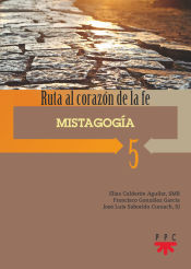 Portada de 5. Mistagogía: Ruta al corazón de la fe