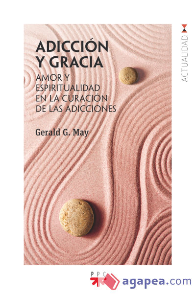 Adicción y gracia: Amor y espiritualidad en la curación de las adicciones