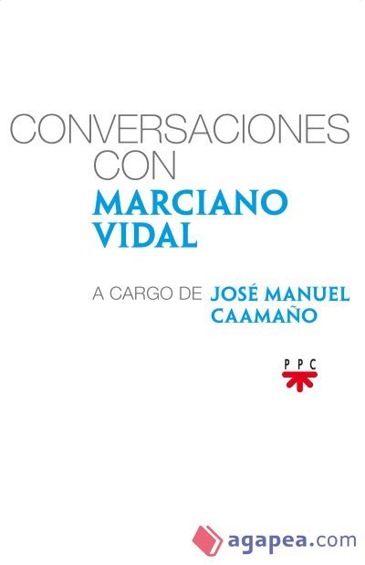 Conversaciones con Marciano Vidal, a cargo de José Manuel Caamaño López Conversaciones con Marciano Vidal, a cargo de José Manuel Caamaño López
