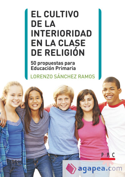 El cultivo de la interioridad en la clase de Religión: 50 propuestas para Educación Primaria