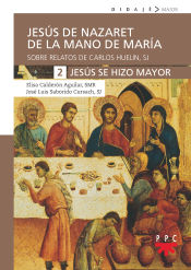 Portada de Jesús de Nazaret de la mano de María. 2. Jesús se hizo mayor: Sobre relatos de Carlos Huelin, S. J