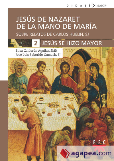 Jesús de Nazaret de la mano de María. 2. Jesús se hizo mayor: Sobre relatos de Carlos Huelin, S. J