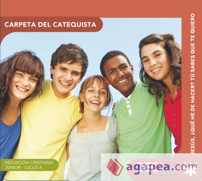 Jesús, ¿qué he de hacer? Tu sabes que te quiero. Ciclo A. Carpeta del catequista: Iniciación Cristiana de Niños