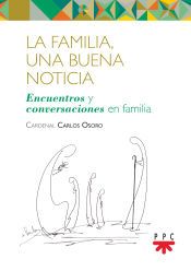 Portada de La familia, una buena noticia: Encuentros y conversaciones en familia