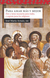 Portada de Para amar más y mejor: Don y tarea necesaria para todos, y urgente para los religiosos