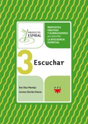 Portada de Proyecto Espiral 3. Escuchar: Propuestas creativas y globalizadoras para desarrollar la inteligencia espiritual