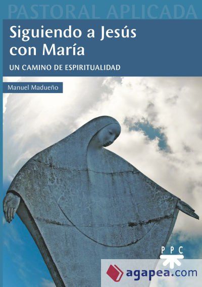 Siguiendo a Jesús con María. Un camino de espiritualidad Siguiendo a Jesús con María. Un camino de espiritualidad