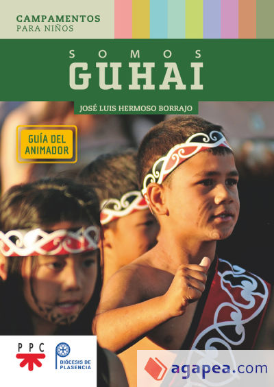 Somos Guhai. Guía del animador: Campamentos para niños