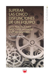 Portada de Superar las cinco disfunciones de un equipo: Guía práctica para directivos manager y coordinadores