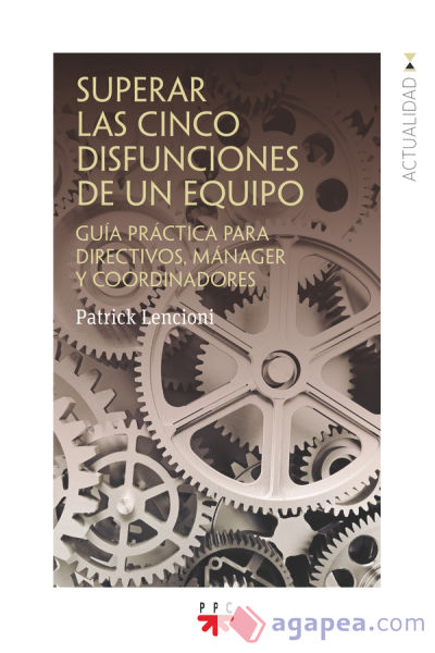 Superar las cinco disfunciones de un equipo: Guía práctica para directivos manager y coordinadores