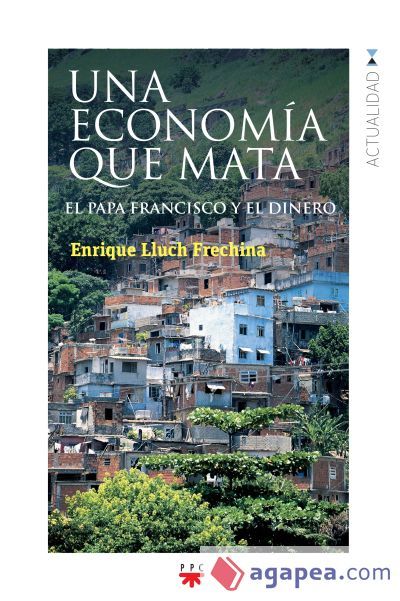 Una econom&iacute;a que mata : el Papa Francisco y el dinero