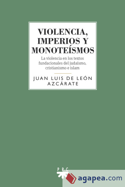 Violencia, imperios y monoteísmo: La violencia en los textos fundacionales del judaísmo, cristianismo e islam