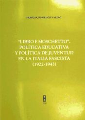 Portada de Libro e moscheto : pol&iacute;tica educativa y pol&iacute;tica de juventud en la Italia fascista (1922-1943)