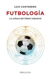 Portada de FUTBOLOGIA, CULTURA DEL FUTBOL INDUSTRIAL