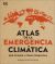 Portada de Atlas de la emergencia climática: qué ocurre y cómo combatirla, de DK