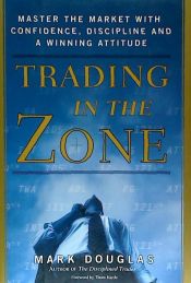 Portada de Trading in the Zone: Master the Market with Confidence, Discipline and a Winning Attitude