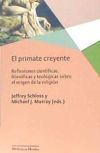 PRIMATE CREYENTE, EL . Reflexiones científicas, filosóficas y teológicas sobre el origen de la religión