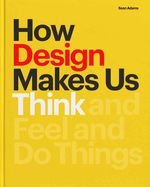 Portada de How Design Makes Us Think: And Feel and Do Things