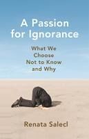 Portada de A Passion for Ignorance: What We Choose Not to Know and Why