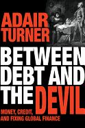 Portada de Between Debt and the Devil: Money, Credit, and Fixing Global Finance