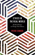 Portada de Ethics in the Real World: 82 Brief Essays on Things That Matter