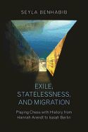 Portada de Exile, Statelessness, and Migration: Playing Chess with History from Hannah Arendt to Isaiah Berlin