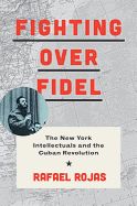 Portada de Fighting Over Fidel: The New York Intellectuals and the Cuban Revolution