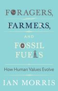 Portada de Foragers, Farmers, and Fossil Fuels: How Human Values Evolve