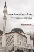 Portada de Muslim Lives in Eastern Europe: Gender, Ethnicity, and the Transformation of Islam in Postsocialist Bulgaria