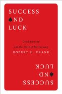 Portada de Success and Luck: Good Fortune and the Myth of Meritocracy