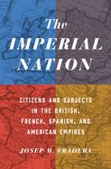 Portada de The Imperial Nation: Citizens and Subjects in the British, French, Spanish, and American Empires