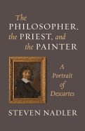 Portada de The Philosopher, the Priest, and the Painter: A Portrait of Descartes