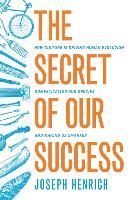 Portada de The Secret of Our Success: How Culture Is Driving Human Evolution, Domesticating Our Species, and Making Us Smarter