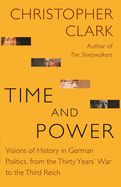 Portada de Time and Power: Visions of History in German Politics, from the Thirty Years' War to the Third Reich