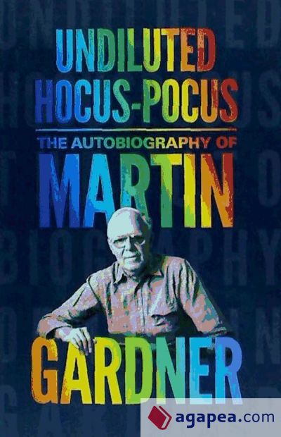 Undiluted Hocus-Pocus: The Autobiography of Martin Gardner