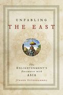 Portada de Unfabling the East: The Enlightenment`s Encounter with Asia