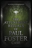 Portada de The Attunement Rituals of Paul Foster Case: Ceremonial Magic