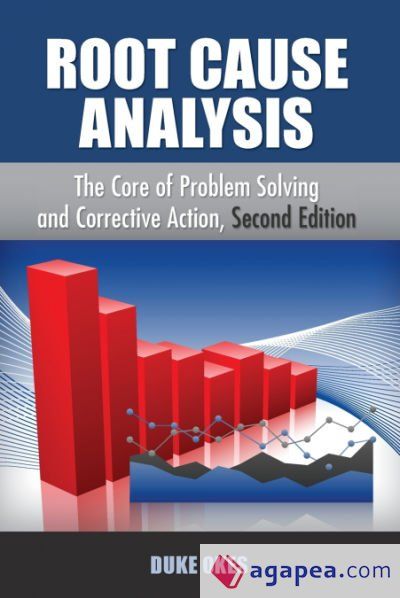 Root Cause Analysis, Second Edition: The Core of Problem Solving, Second Edition