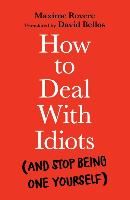 Portada de How to Deal with Idiots: (And Stop Being One Yourself)