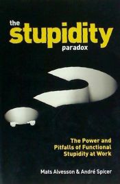 Portada de The Stupidity Paradox: The Power and Pitfalls of Functional Stupidity at Work
