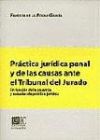 PRÁCTICA JURÍDICA PENAL Y DE LAS CAUSAS ANTE EL TRIBUNAL DEL JURADO.