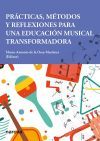 PR&Aacute;CTICAS, M&Eacute;TODOS Y REFLEXIONES PARA UNA EDUCACI&Oacute;N MUSICAL TRANSFORMADORA
