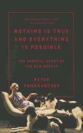 Portada de Nothing Is True and Everything Is Possible: The Surreal Heart of the New Russia