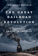 Portada de The Great Railroad Revolution: The History of Trains in America