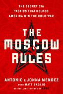 Portada de The Moscow Rules: The Secret CIA Tactics That Helped America Win the Cold War