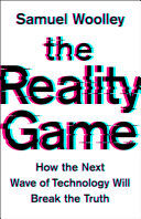 Portada de The Reality Game: How the Next Wave of Technology Will Break the Truth